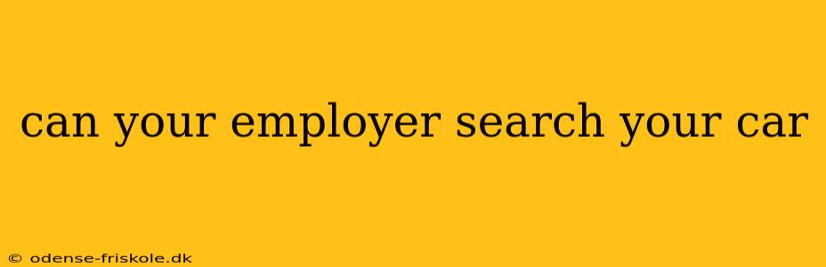 can your employer search your car