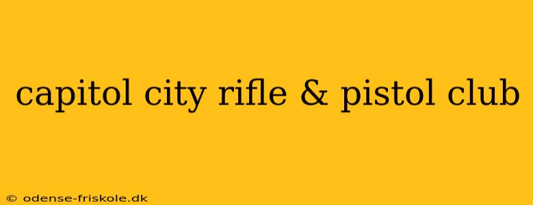 capitol city rifle & pistol club