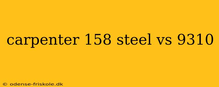 carpenter 158 steel vs 9310