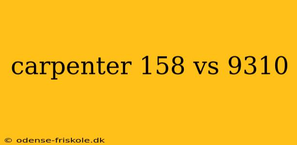 carpenter 158 vs 9310