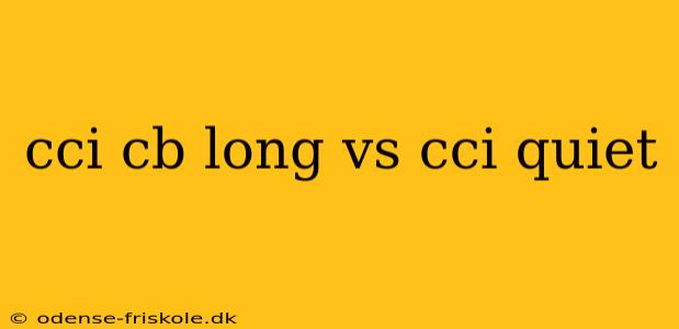 cci cb long vs cci quiet