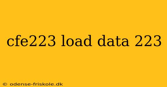 cfe223 load data 223