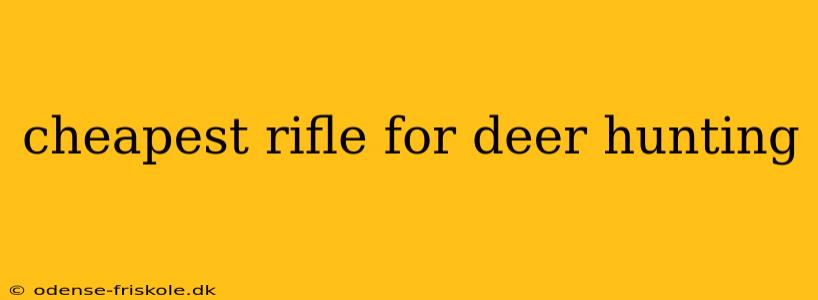 cheapest rifle for deer hunting