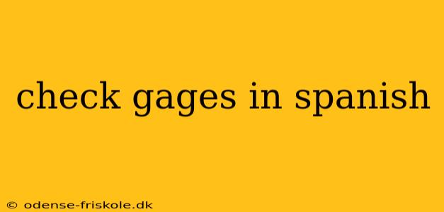 check gages in spanish