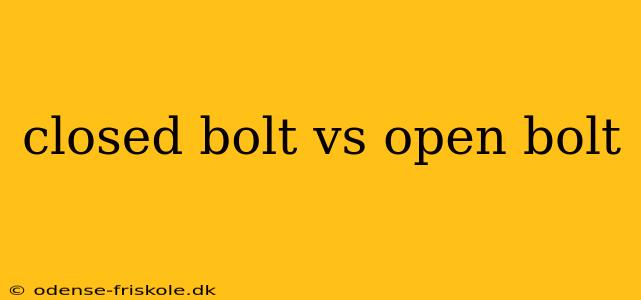 closed bolt vs open bolt