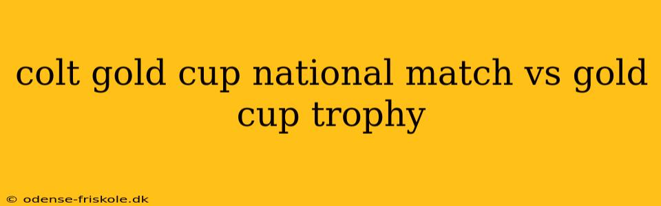 colt gold cup national match vs gold cup trophy