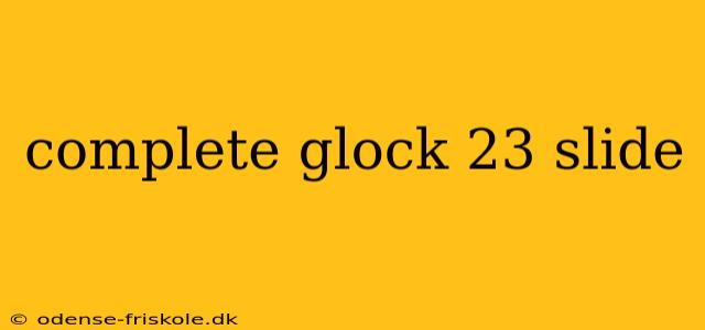 complete glock 23 slide