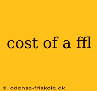 cost of a ffl