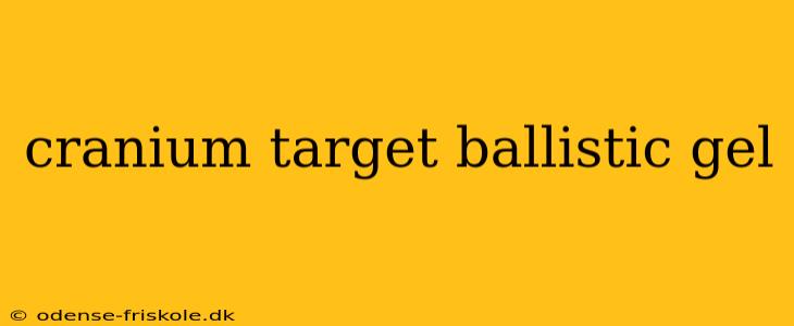 cranium target ballistic gel