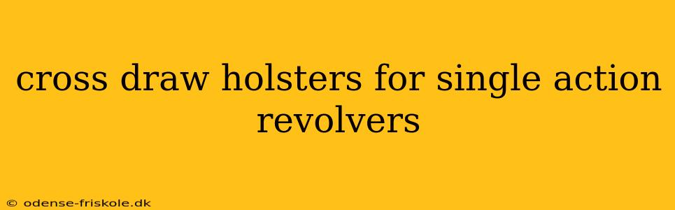 cross draw holsters for single action revolvers