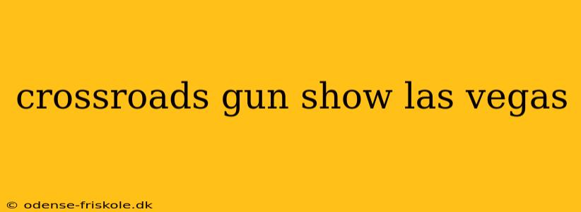 crossroads gun show las vegas