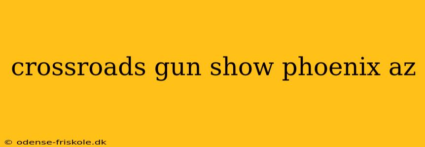 crossroads gun show phoenix az