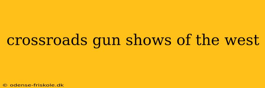 crossroads gun shows of the west