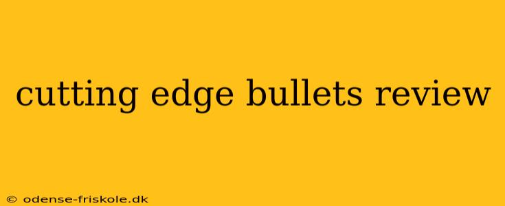 cutting edge bullets review