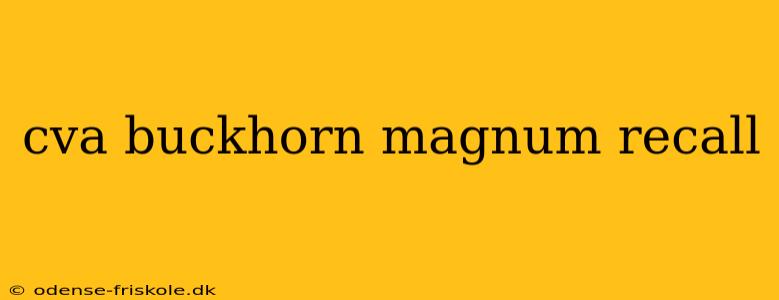 cva buckhorn magnum recall