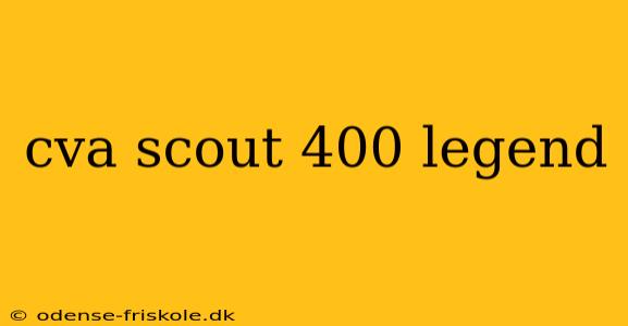 cva scout 400 legend