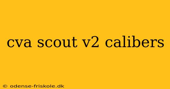 cva scout v2 calibers