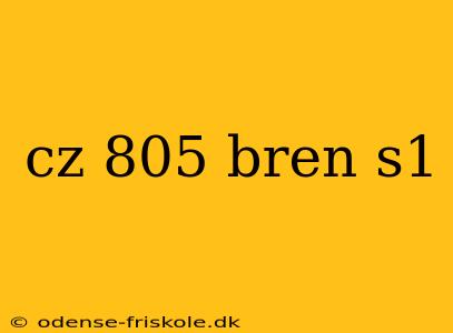 cz 805 bren s1