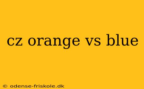 cz orange vs blue