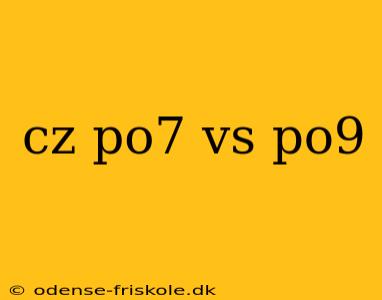 cz po7 vs po9