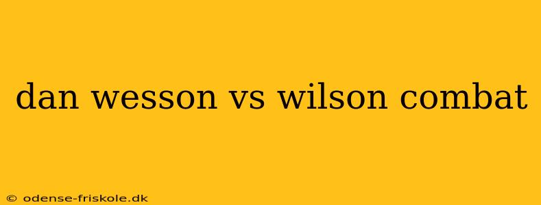 dan wesson vs wilson combat