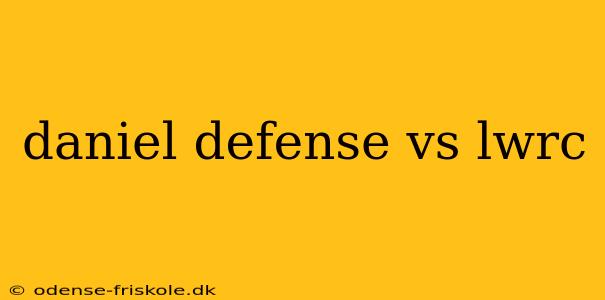 daniel defense vs lwrc