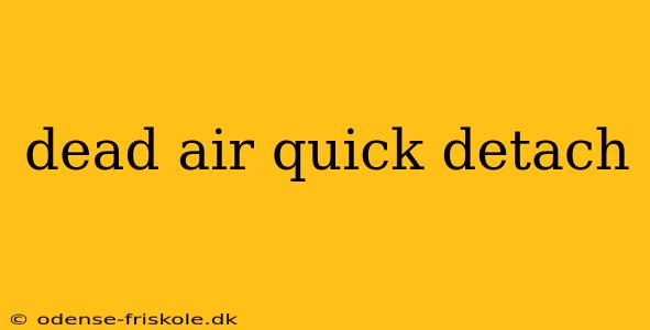 dead air quick detach