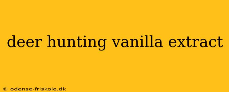 deer hunting vanilla extract