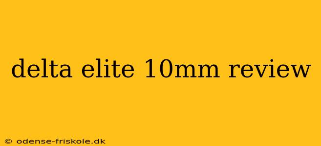 delta elite 10mm review