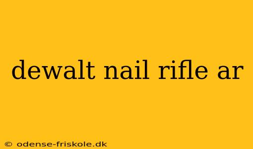 dewalt nail rifle ar