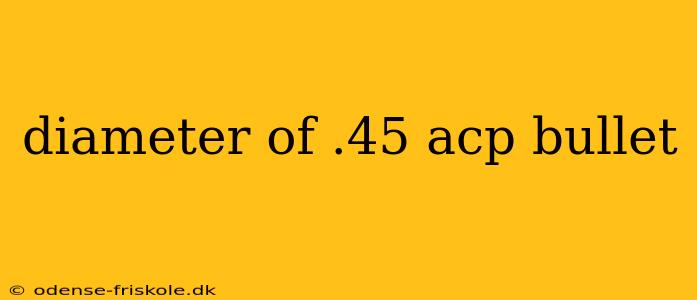 diameter of .45 acp bullet