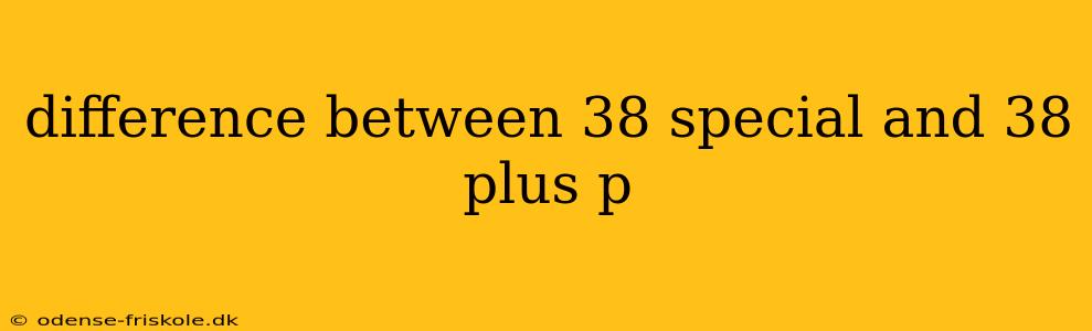 difference between 38 special and 38 plus p