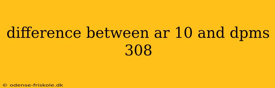 difference between ar 10 and dpms 308