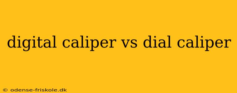 digital caliper vs dial caliper