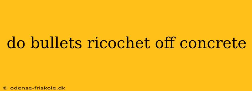 do bullets ricochet off concrete