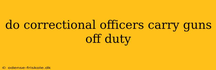 do correctional officers carry guns off duty