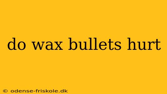 do wax bullets hurt