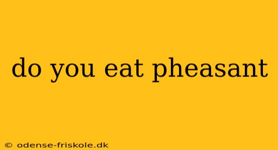 do you eat pheasant