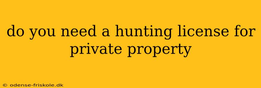 do you need a hunting license for private property