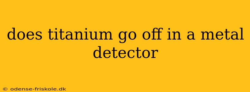 does titanium go off in a metal detector