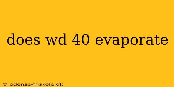 does wd 40 evaporate