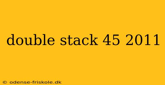 double stack 45 2011