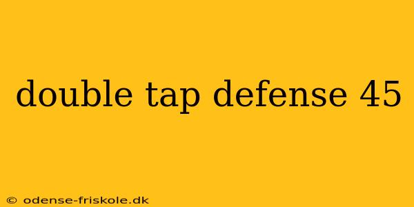 double tap defense 45