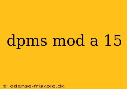 dpms mod a 15