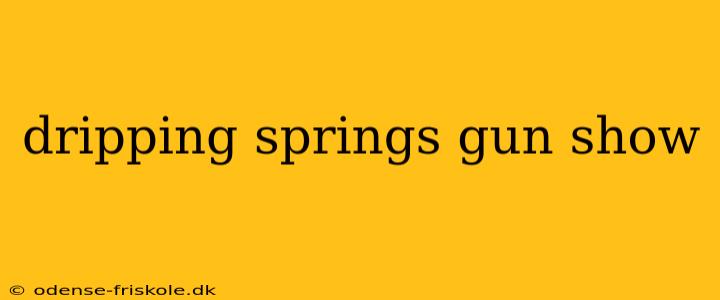 dripping springs gun show