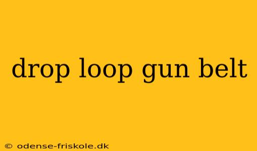 drop loop gun belt