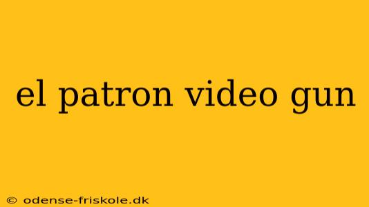 el patron video gun