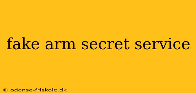 fake arm secret service