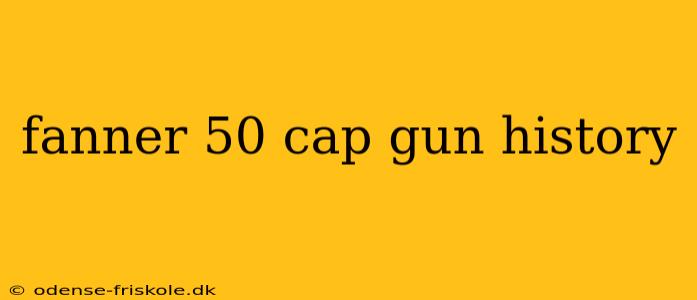 fanner 50 cap gun history