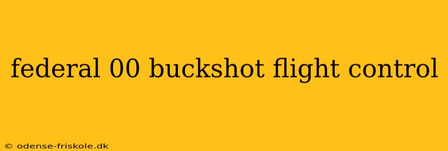 federal 00 buckshot flight control